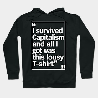 I Survived Capitalism and All I Got Was This Lousy T-Shirt Hoodie